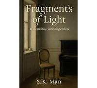 Fragments of Light: In the Stillness, Something Endures