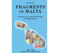 Fragments of Malta (1860-1964): The Story of an Island Told Through Its Postage Stamps (Frammenti di Malta)