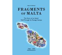 Fragments of Malta (1964-1974): The Story of an Island Told Through Its Postage Stamps (Frammenti di Malta)