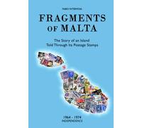 Fragments of Malta (1964-1974): The Story of an Island Told Through Its Postage Stamps (Frammenti di Malta)