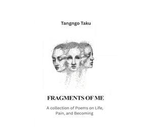 Fragments Of Me: A collection of Poems on Life, Pain, and Becoming