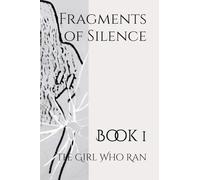 Fragments of Silence: Book 1 (Fragments of Silence: The Girl Who Ran)