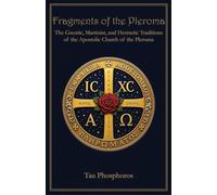 Fragments of the Pleroma: The Gnostic, Martinist, and Hermetic Traditions of the Apostolic Church of the Pleroma