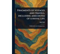 Fragments of Voyages and Travels, Including Anecdotes of a Naval Life