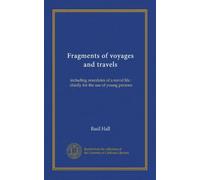 Fragments of voyages and travels: including anecdotes of a naval life : chiefly for the use of young persons