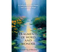 FRAGMENTS OF WORD AND WONDER: A Collection of Tales, Poems, and Childhood Magic
