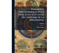 Fragments Philosophiques Pour Faire Suite Aux Cours De L'histoire De La Philosophie