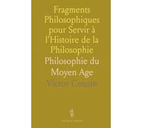 Fragments Philosophiques pour Servir à l'Histoire de la Philosophie: Philosophie du Moyen Age