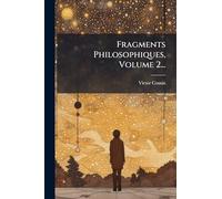 Fragments Philosophiques, Volume 2...
