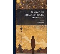 Fragments Philosophiques, Volume 2...