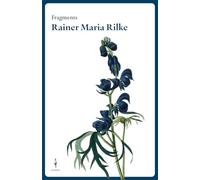 Fragments Rainer Maria Rilke