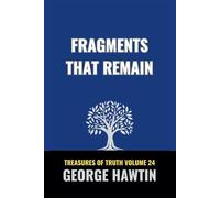 Fragments That Remain: A Bible Study about the Son's of God and the End of an Age (George R Hawtin Collection)