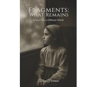 Fragments: What Remains: Echoes from a Different World