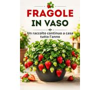 Fragole in vaso: Un raccolto continuo a casa tutto l'anno
