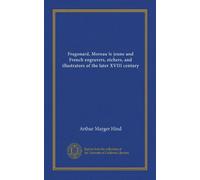 Fragonard, Moreau le jeune and French engravers, etchers, and illustrators of the later XVIII century