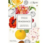 Fragrance: from plant to perfume : the botanical origin of scent (Royal Botanic Gardens, Kew)
