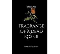 Fragrance Of A Dead Rose II: Beauty In The Broken