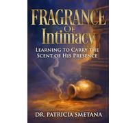 Fragrance of Intimacy: Learning to Carry the Scent of His Presence