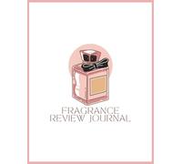 Fragrance Review Journal: Elegant perfume review logbook to document your perfume experiences - includes prompts for longevity, sillage, rating, notes, and more.