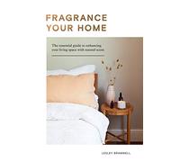 Fragrance Your Home: The Essential Guide to Enhancing Your Living Space with Scent