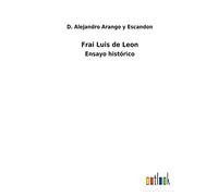 Frai Luis de Leon: Ensayo histórico