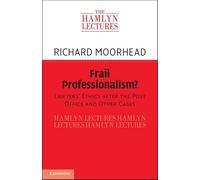 Frail Professionalism?: Lawyers Ethics after the Post Office and Other Cases (The Hamlyn Lectures)