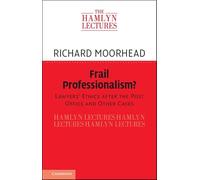 Frail Professionalism?: Lawyers Ethics after the Post Office and Other Cases (The Hamlyn Lectures)