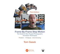 Frame-By-Frame Stop Motion: The Guide to Non-Puppet Photographic Animation Techniques