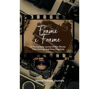 Frame x Frame: A Photography Journal to Plan Shoots, Track Settings, and Grow Creatively