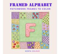 FRAMED ALPHABET: A RELAXING ADULT COLORING BOOK OF DECORATIVE LETTERS IN PATCHWORK FRAMES