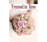 Framed in Time: Capture Every Detail with Thoughtful Guides for Creating Lasting Memories and Beautiful Celebrations