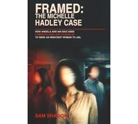 FRAMED: The Michelle Hadley Case: How Angela and Ian Diaz Used Cyberstalking and Craigslist to Send an Innocent Woman to Jail