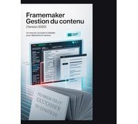 FrameMaker Gestion du contenu (Version 2020): Un manuel complet et détaillé pourDébutants et seniors
