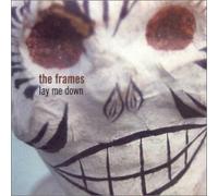 Frames, The - Lay Me Down
