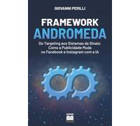 Framework Andromeda: Do targeting aos sistemas de sinais: como a publicidade muda no Facebook e Instagram com a IA