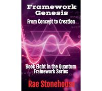 Framework Genesis: From Concept to Creation: 8 (The Quantum Framework)