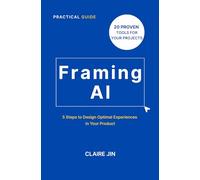 Framing AI: 5 Steps to Design Optimal Experiences in Your Product