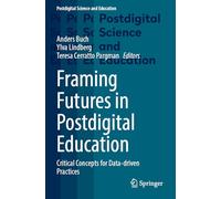 Framing Futures in Postdigital Education: Critical Concepts for Data-driven Practices (Postdigital Science and Education)