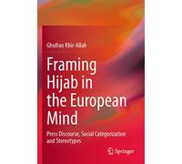 Framing Hijab in the European Mind: Press Discourse, Social Categorization and Stereotypes