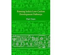 Framing Indias Low Carbon Development Pathways