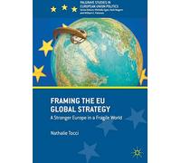 Framing the EU Global Strategy: A Stronger Europe in a Fragile World (Palgrave Studies in European Union Politics)