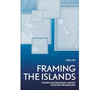 Framing the Islands: Power and Diplomatic Agency in Pacific Regionalism (Pacific Series)