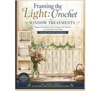 Framing the Light:Crochet Window Treatments: Elegant Lace Panels, Cafe Curtains, and Valances to Crochet for Your Home Featuring Customizable Sizing Methods