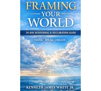 Framing Your World: How Thoughts Words & Faith Shape Your Life (Framing Your World: 30 Day Devotional & Declaration Guide)