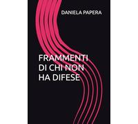 FRAMMENTI DI CHI NON HA DIFESE