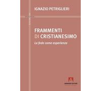 Frammenti di cristianesimo. La fede come esperienza (Studi di teologia)