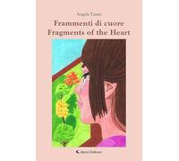 Frammenti di cuore-Fragments of the heart. Ediz. bilingue (Altre frontiere)