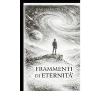 FRAMMENTI DI ETERNITA': Il paradosso dell'infinito: l'uomo tra in nulla e il tutto.