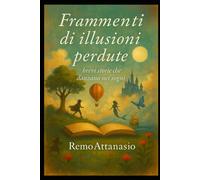 FRAMMENTI DI ILLUSIONI PERDUTE: Brevi storie che danzano nei sogni