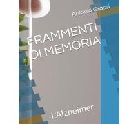 FRAMMENTI DI MEMORIA: L'Alzheimer (SALUTE E BENESSERE)